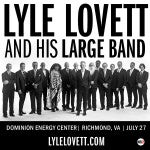 LYLE LOVETT AND HIS LARGE BAND  RETURNS TO DOMINION ENERGY CENTER ON JULY 27