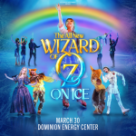 EXPERIENCE THE MAGIC OF “WIZARD OF OZ ON ICE” IN RICHMOND